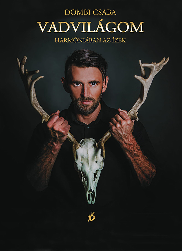 Dombi Csaba Vadvilágom című szakácskönyve, Vadvilágom Harmóniában az ízek